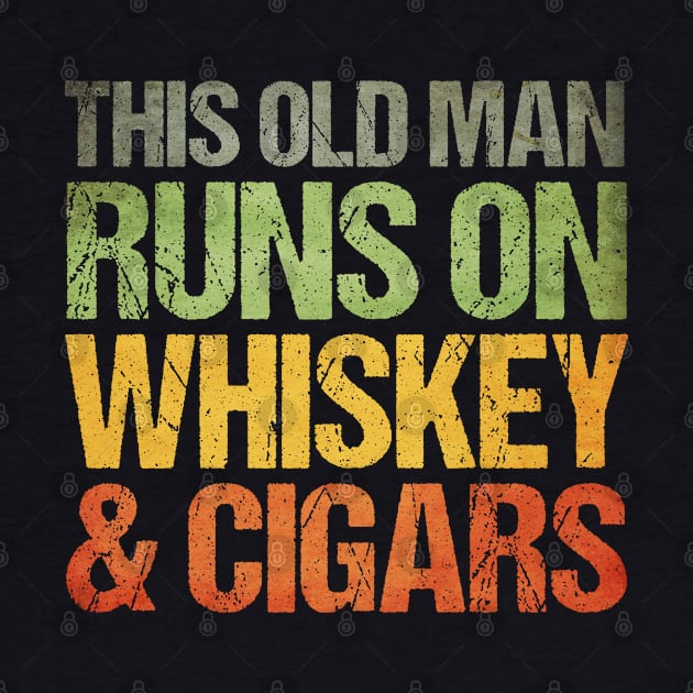 This Old Man Runs On Whiskey & Cigars Whiskey Lover by Toeffishirts